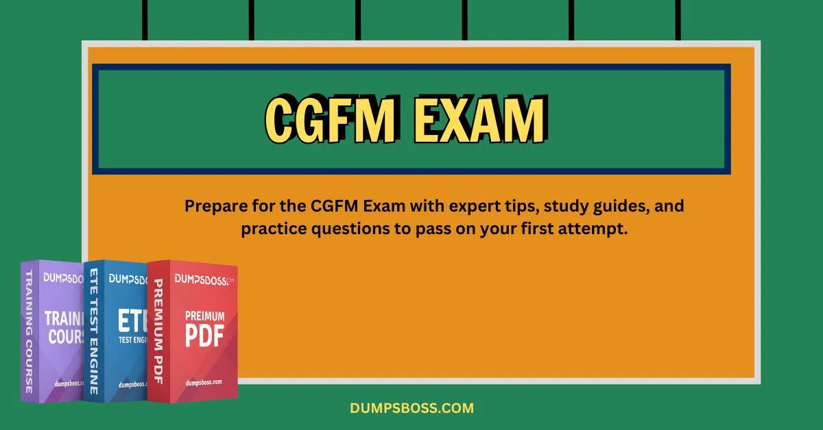 How to Prepare for the CGFM Exam and Achieve Certification Success